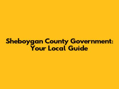 Sheboygan County Government: Your Local Guide