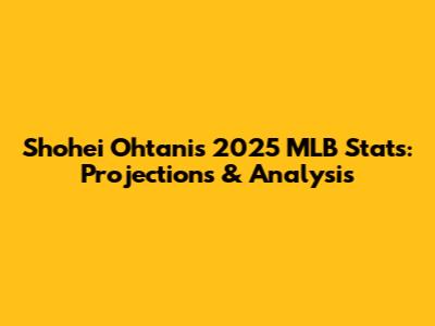Shohei Ohtani's 2025 MLB Stats: Projections & Analysis