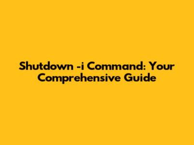 Shutdown -i Command: Your Comprehensive Guide