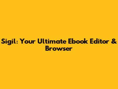 Sigil: Your Ultimate Ebook Editor & Browser