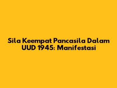 Sila Keempat Pancasila Dalam UUD 1945: Manifestasi