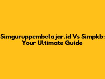 Simguruppembelajar.id Vs Simpkb: Your Ultimate Guide