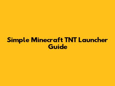 Simple Minecraft TNT Launcher Guide