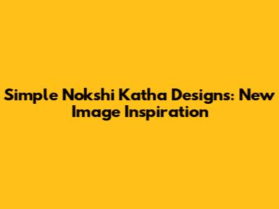 Simple Nokshi Katha Designs: New Image Inspiration