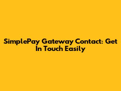 SimplePay Gateway Contact: Get In Touch Easily