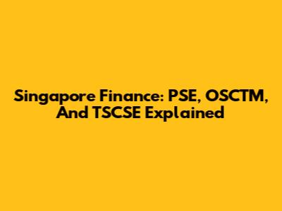 Singapore Finance: PSE, OSCTM, And TSCSE Explained
