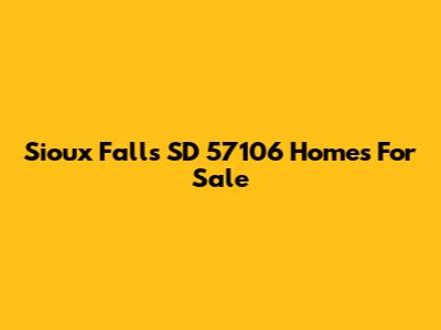 Sioux Falls SD 57106 Homes For Sale