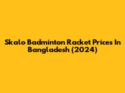 Skalo Badminton Racket Prices In Bangladesh (2024)
