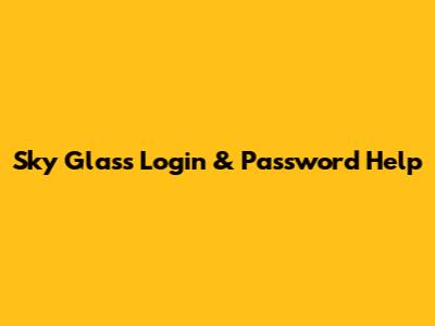 Sky Glass Login & Password Help