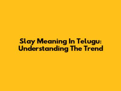 Slay Meaning In Telugu: Understanding The Trend