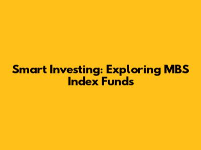 Smart Investing: Exploring MBS Index Funds