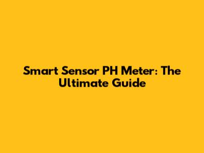 Smart Sensor PH Meter: The Ultimate Guide
