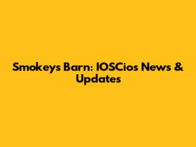 Smokey's Barn: IOSCios News & Updates