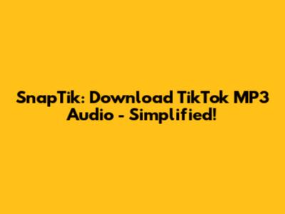 SnapTik: Download TikTok MP3 Audio - Simplified!
