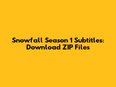Snowfall Season 1 Subtitles: Download ZIP Files