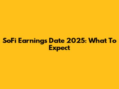 SoFi Earnings Date 2025: What To Expect