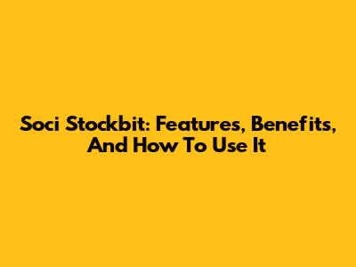 Soci Stockbit: Features, Benefits, And How To Use It