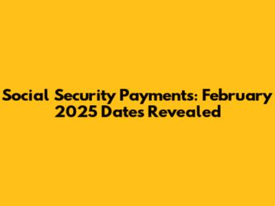 Social Security Payments: February 2025 Dates Revealed