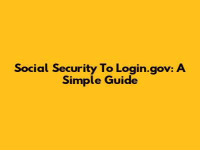 Social Security To Login.gov: A Simple Guide