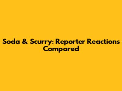 Soda & Scurry: Reporter Reactions Compared