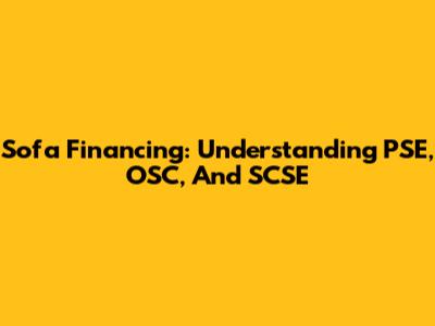 Sofa Financing: Understanding PSE, OSC, And SCSE