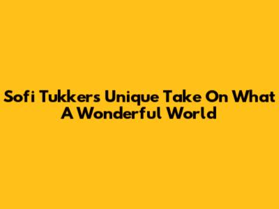 Sofi Tukker's Unique Take On 'What A Wonderful World'