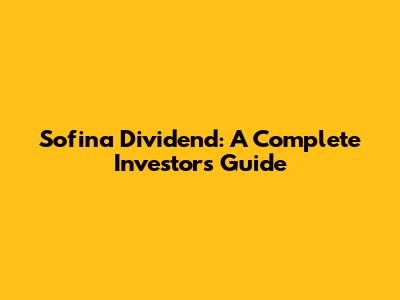 Sofina Dividend: A Complete Investor's Guide