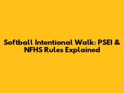 Softball Intentional Walk: PSEI & NFHS Rules Explained