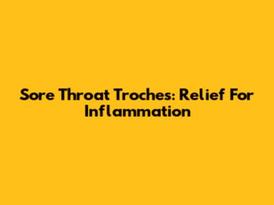 Sore Throat Troches: Relief For Inflammation
