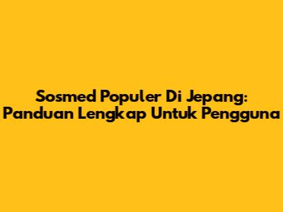 Sosmed Populer Di Jepang: Panduan Lengkap Untuk Pengguna