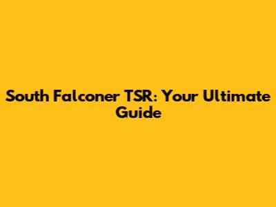 South Falconer TSR: Your Ultimate Guide