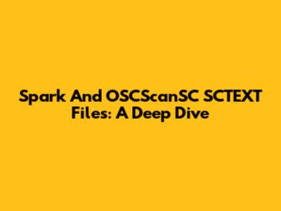 Spark And OSCScanSC SCTEXT Files: A Deep Dive