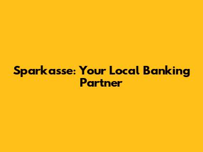 Sparkasse: Your Local Banking Partner