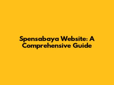Spensabaya Website: A Comprehensive Guide