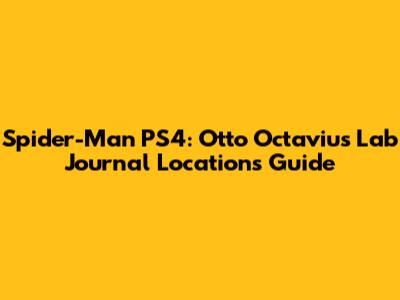 Spider-Man PS4: Otto Octavius' Lab Journal Locations Guide