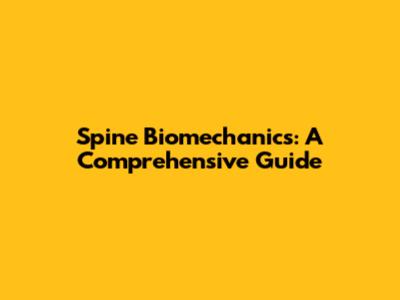 Spine Biomechanics: A Comprehensive Guide