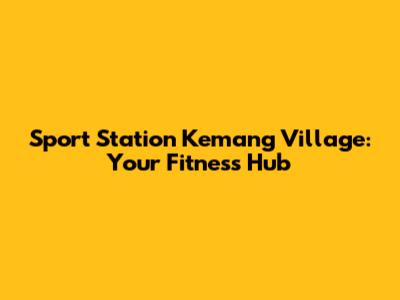 Sport Station Kemang Village: Your Fitness Hub
