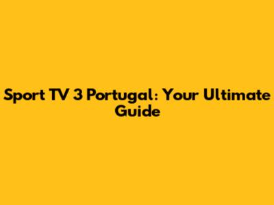 Sport TV 3 Portugal: Your Ultimate Guide