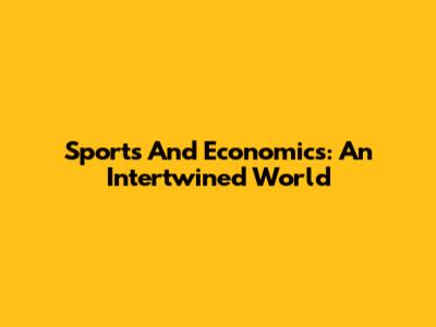 Sports And Economics: An Intertwined World