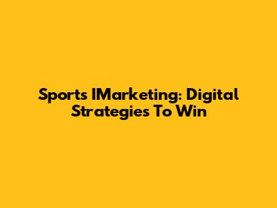 Sports IMarketing: Digital Strategies To Win