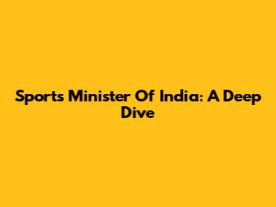 Sports Minister Of India: A Deep Dive