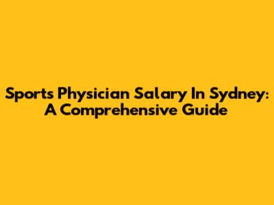 Sports Physician Salary In Sydney: A Comprehensive Guide