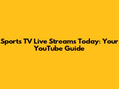 Sports TV Live Streams Today: Your YouTube Guide
