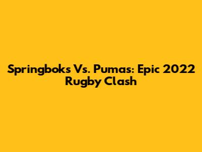 Springboks Vs. Pumas: Epic 2022 Rugby Clash