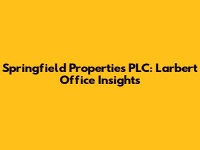 Springfield Properties PLC: Larbert Office Insights
