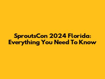 SproutsCon 2024 Florida: Everything You Need To Know
