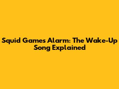 Squid Game's Alarm: The Wake-Up Song Explained