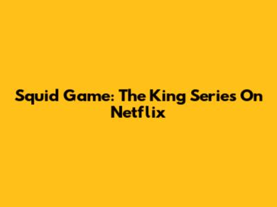 Squid Game: The King Series On Netflix