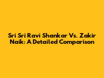 Sri Sri Ravi Shankar Vs. Zakir Naik: A Detailed Comparison