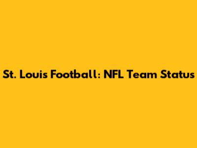 St. Louis Football: NFL Team Status